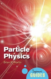 Cover of: Particle Physics A Beginners Guide