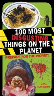 Cover of: 100 Most Disgusting Things On The Planet