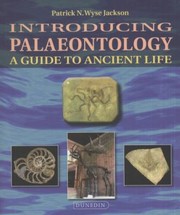 Introducing Palaeontology A Guide To Ancient Life by Patrick N. Wyse Jackson