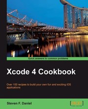 Cover of: Xcode 4 Cookbook Over 100 Recipes To Build Your Own Fun And Exciting Ios Applications by Steven Daniel