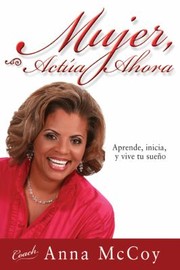 Cover of: Mujer Acta Ahora Aprende Inicia Y Vive Tu Sueo