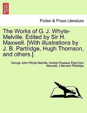 Cover of: The Works of G J WhyteMelville Edited by Sir H Maxwell With Illustrations by J B Partridge Hugh Thomson and Others