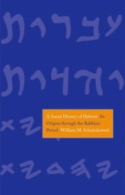 A Social History Of Hebrew Its Origins Through The Rabbinic Period by William M. Schniedewind