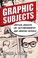 Cover of: Graphic Subjects Critical Essays On Autobiography And Graphic Novels