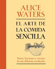 Cover of: El Arte De La Comida Sencilla Notas Lecciones Y Recetas De Una Deliciosa Revolucin