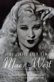 She Always Knew How Mae West A Personal Biography by Charlotte Chandler