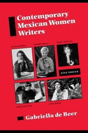 Contemporary Mexican Women Writers Five Voices Gabriella De Beer by Gabriella De Beer