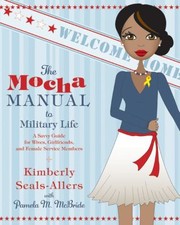 Cover of: The Mocha Manual To Military Life A Savvy Guide For Wives Girlfriends And Female Service Members