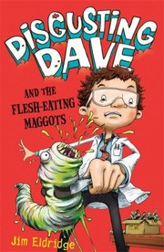 Disgusting Dave And The Flesheating Maggots by Jim Eldridge