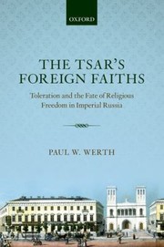 Cover of: The Tsars Foreign Faiths Toleration And The Fate Of Religious Freedom In Imperial Russia