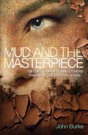 Cover of: Mud And The Masterpiece Seeing Yourself And Others Through The Eyes Of Jesus