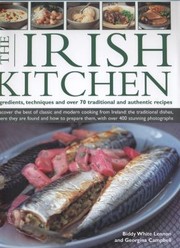 Cover of: The Irish Kitchen Ingredients Techniques And Over 70 Traditional And Authentic Recipes