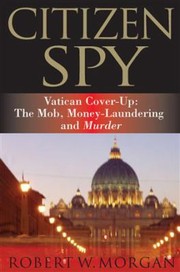 Cover of: Citizen Spy Vatican Coverup The Mob Moneylaundering And Murder by 