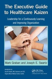 Cover of: The Executive Guide To Healthcare Kaizen Leadership For A Continuously Learning And Improving Organization