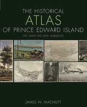Cover of: The Historical Atlas Of Prince Edward Island The Way We Saw Ourselves