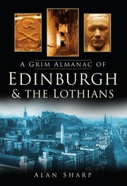Cover of: A Grim Almanac Of Edinburgh And The Lothians
