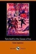 Cover of: Tom Swift in the Caves of Ice, or, the Wreck of the Airship (Dodo Press) by Victor Appleton, Victor Appleton