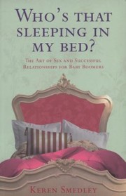 Cover of: Whos That Sleeping In My Bed The Art Of Successful Relationships At 50 For Men And Women
