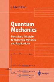 Cover of: Quantum Mechanics From Basic Principles To Numerical Methods And Applications