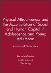 Cover of: Physical Attractiveness And The Accumulation Of Social And Human Capital In Adolescence And Young Adulthood Assets And Distractions