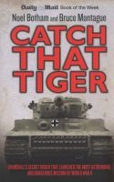 Cover of: Catch That Tiger Churchills Secret Order That Launched The Most Astounding And Dangerous Mission Of World War Ii