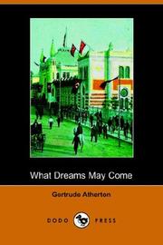 Cover of: What Dreams May Come (Dodo Press) by Gertrude Atherton