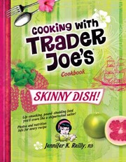 Cooking With Trader Joes Cookbook Skinny Dish by Jennifer K. Reilly