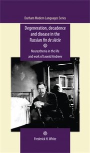 Degeneration Decadence And Disease In The Russian Fin De Sicle Neurasthenia In The Life And Work Of Leonid Andreev by Frederick H. White