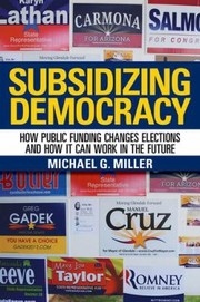 Cover of: Subsidizing Democracy How Public Funding Changes Elections And How It Can Work In The Future by 