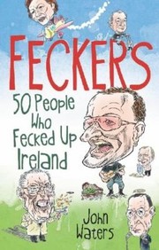 Cover of: Feckers 50 People Who Fecked Up Ireland