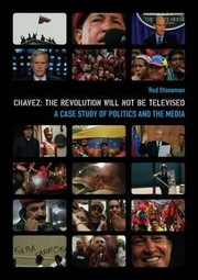 Cover of: Chvez The Revolution Will Not Be Televised A Case Study Of Politics And The Media