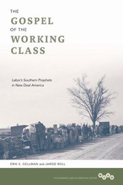 Cover of: The Gospel Of The Working Class Labors Southern Prophets In New Deal America