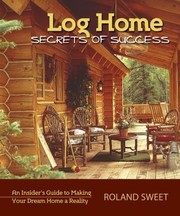 Cover of: Log Home Secrets Of Success An Insiders Guide To Making Your Dream Home A Reality