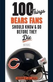 Cover of: 100 Things Bears Fans Should Know Do Before They Die