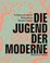 Cover of: Die Jugend Der Moderne Art Nouveau Und Jugendstil Meisterwerke Aus Mnchner Privatbesitz