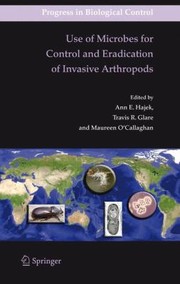 Use Of Microbes For Control And Eradication Of Invasive Arthropods by Ann E. Hajek