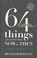 Cover of: 64 Things You Need To Know Now For Then