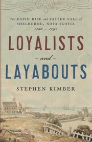 Cover of: Loyalists And Layabouts The Rapid Rise And Faster Fall Of Shelburne Nova Scotia 17831792