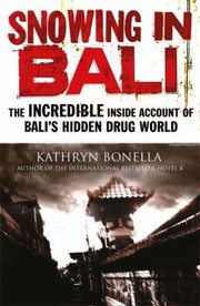 Snowing In Bali The Incredible Inside Account Of Balis Hidden Drug World by Kathryn Bonella
