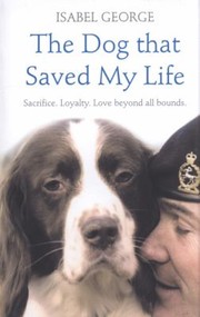 Cover of: The Dog That Saved My Life Sacrifice Loyalty Love Beyond All Bounds