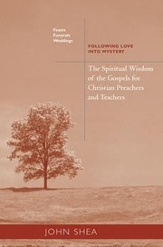 Cover of: The Spiritual Wisdom Of The Gospels For Christian Preachers And Teachers Feasts Funerals And Weddings Following Love Into Mystery by 