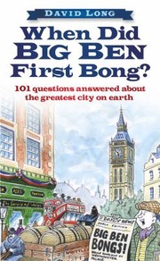 Cover of: When Did Big Ben First Bong 101 Questions Answered About The Greatest City On Earth