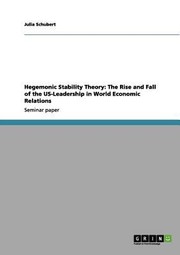 Cover of: Hegemonic Stability Theory The Rise And Fall Of The Usleadership In World Economic Relations