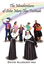 Cover of: The Misadventures Of Sister Mary Olga Fortitude