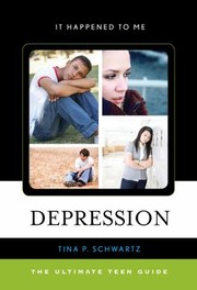 Depression The Ultimate Teen Guide by Tina P. Schwartz