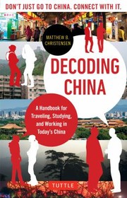 Cover of: Decoding China A Handbook For Traveling Studying And Working In Todays China