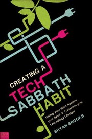 Cover of: Creating A Tech Sabbath Habit Unplug Your Mind Restore Your Spirit Transform Your Technology Lifestyle