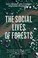 Cover of: The Social Lives Of Forests Past Present And Future Of Woodland Resurgence