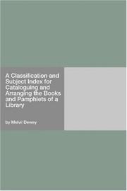 Cover of: A Classification and Subject Index for Cataloguing and Arranging the Books and Pamphlets of a Library by Melvil Dewey