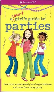 Cover of: A Smart Girls Guide To Parties How To Be A Great Guest Be A Happy Hostess And Have Fun At Any Kind Of Party